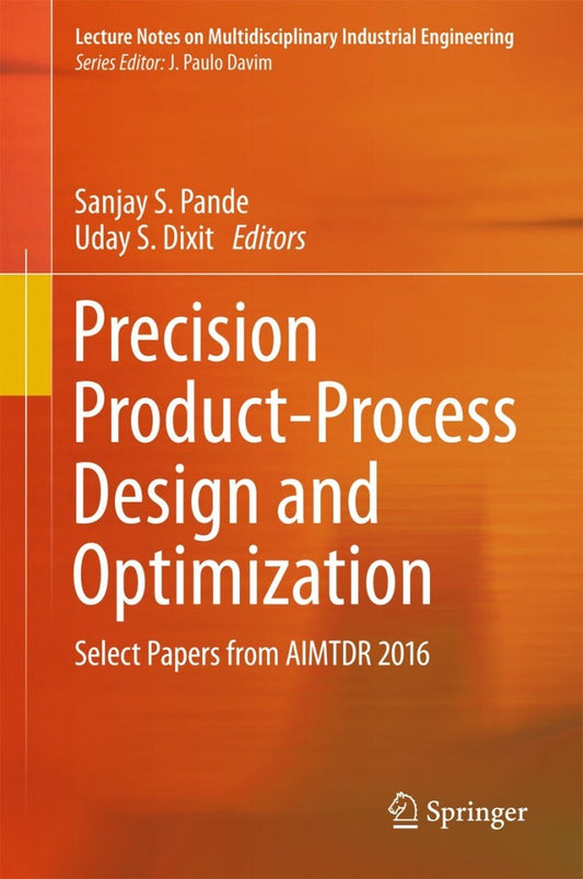 Precision Product-Process Design and Optimization Select Papers from AIMTDR 2016  PDF BOOK