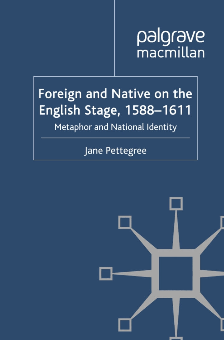 Foreign and Native on the English Stage, 1588-1611 Metaphor and National Identity  - E-Book and test bank