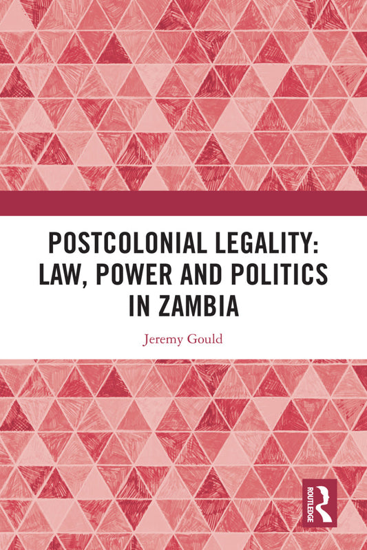 Postcolonial Legality: Law, Power and Politics in Zambia 1st Edition  PDF BOOK