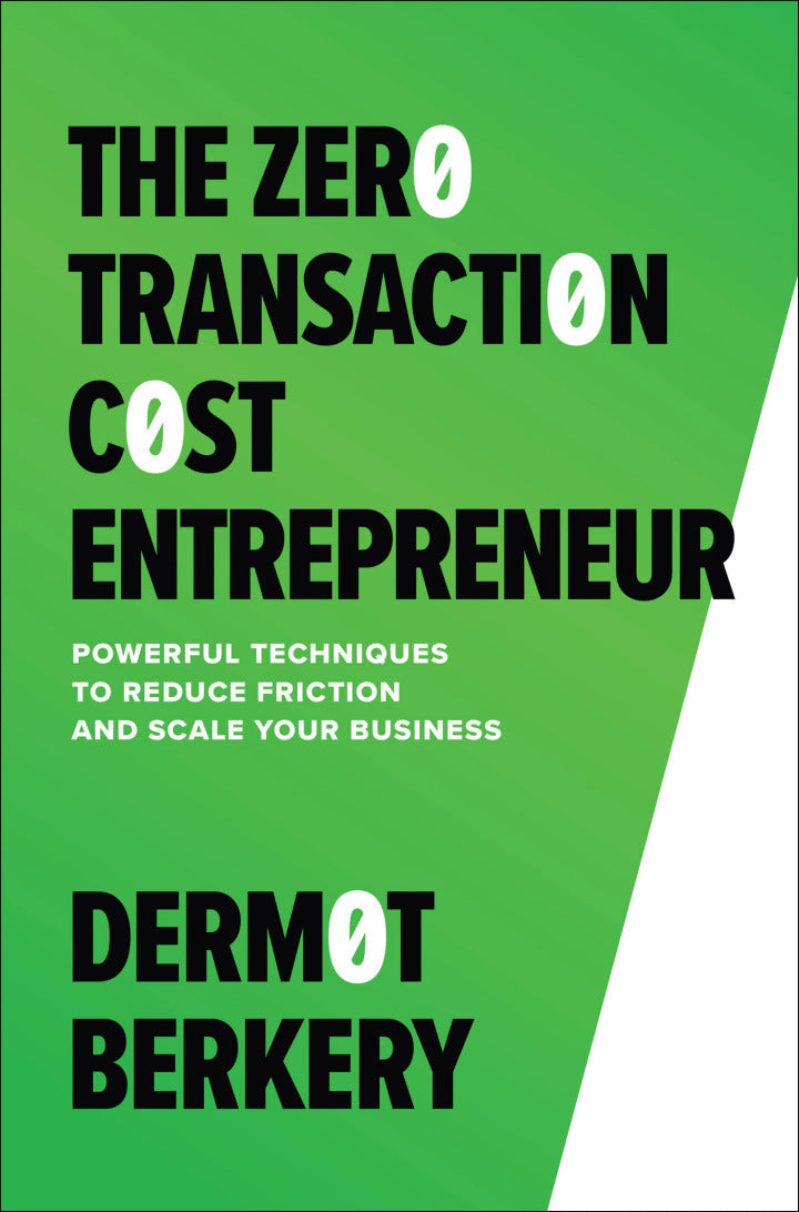 The Zero Transaction Cost Entrepreneur: Powerful Techniques to Reduce Friction and Scale Your Business 1st Edition PDF E-book :