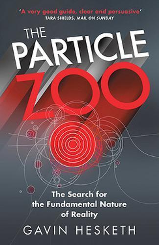 The Particle Zoo : The Search for the Fundamental Nature of Reality